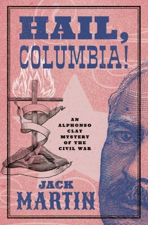 [Alphonso Clay Mysteries of the Civil War 05] • Hail, Columbia!